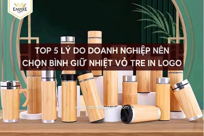 Top 5 Lý Do Doanh Nghiệp Nên Chọn Bình Giữ Nhiệt Vỏ Tre In Logo 1