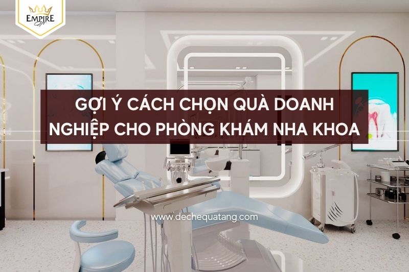 Gợi ý cách chọn quà doanh nghiệp cho phòng khám nha khoa 1